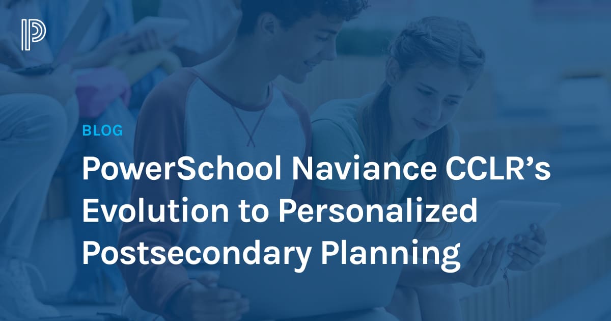 Navigating the Future PowerSchool Naviance CCLR’s Evolution to