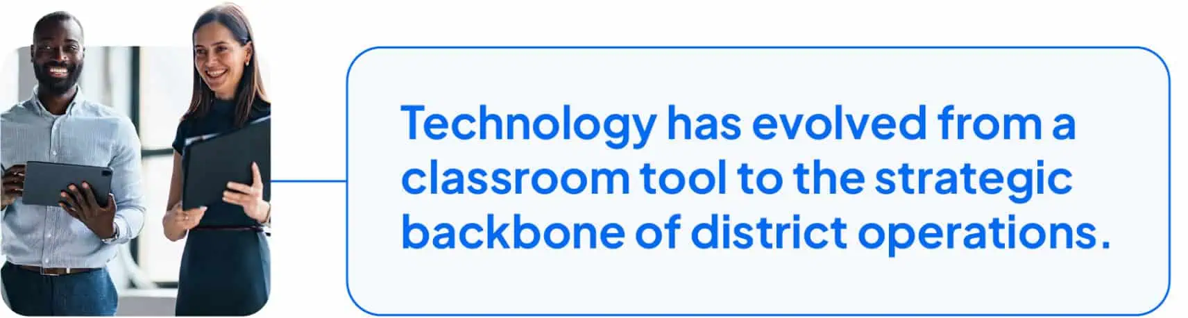 Technology has evolved from a classroom tool to the strategic backbone of district operations.